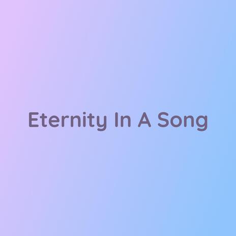 Eternity In A Song | Boomplay Music