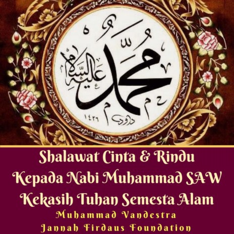 Shalawat Cinta & Rindu Kepada Nabi Muhammad SAW Kekasih Tuhan Semesta Alam (feat. Jannah Firdaus Foundation) | Boomplay Music