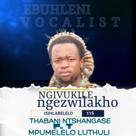 NGIVUKILE NGEZWILAKHO ft. THABANI NTSHANGASE | Boomplay Music