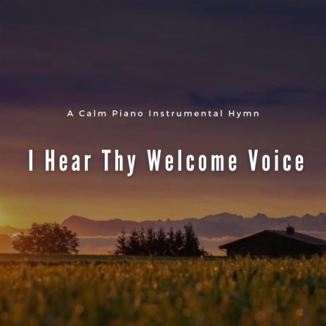 I Hear Thy Welcome Voice (Piano Instrumental Hymn)