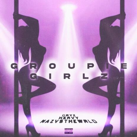 GroupieGirlz ft. Hxrvy & Nazvsthewrld | Boomplay Music