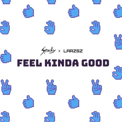 Feel Kinda Good ft. Larzsz | Boomplay Music