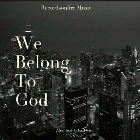 We Belong To God ft. Xyba Twist | Boomplay Music