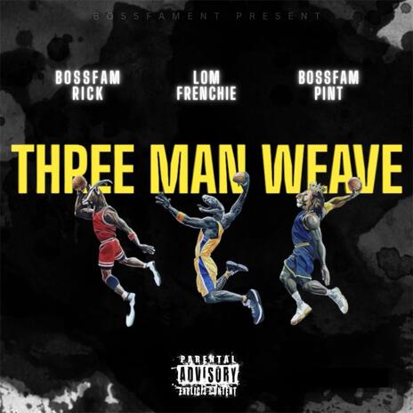 three man weave ft. lom frenchie & bossfam rick | Boomplay Music