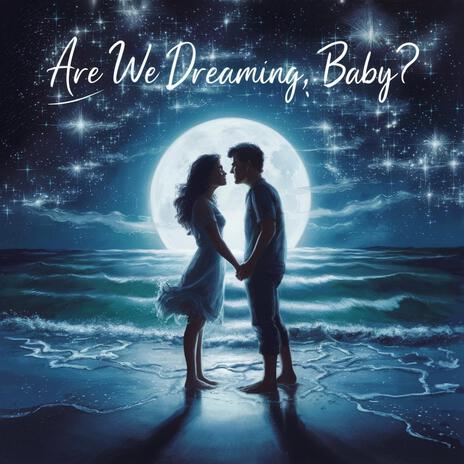 Are We Dreaming, Baby? | Boomplay Music