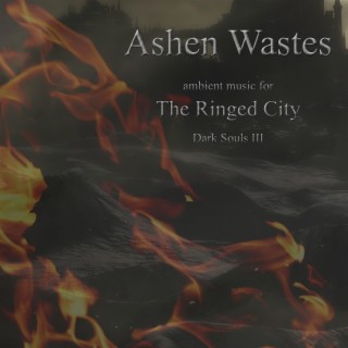 Ashen Wastes: Ambient Music for Sark Souls III The Ringed City