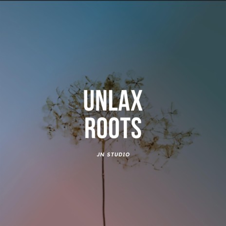 Unlax roots | Boomplay Music