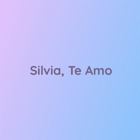 Silvia, Te Amo | Boomplay Music