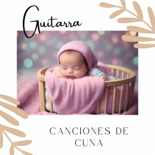 Canciones de Cuna Guitarra: Música Instrumental para el Dulce Sueño de Tu Bebé