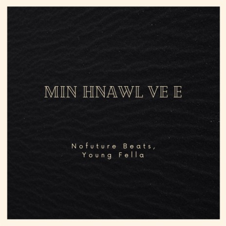 Min hnawl ve e ft. Young Fella | Boomplay Music