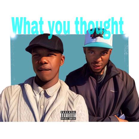 What You Thought | Boomplay Music