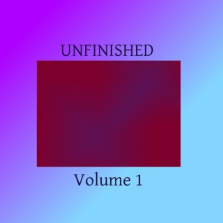 Unfinished (Volume 1)