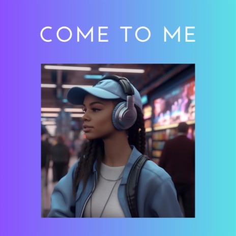 Come To Me | Boomplay Music