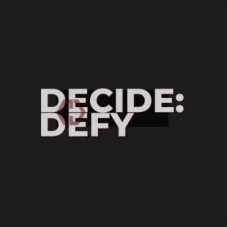 Decide: Defy