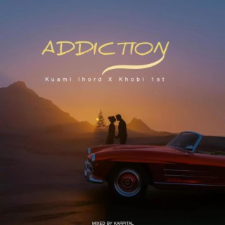 ADDICTION ft. Khobi 1St lyrics | Boomplay Music