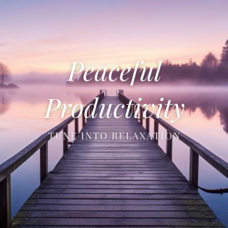 Peaceful Productivity: Tune into Relaxation