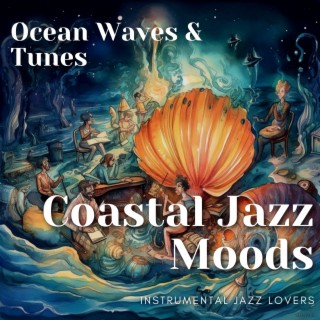 Coastal Jazz Moods: Ocean Waves & Tunes