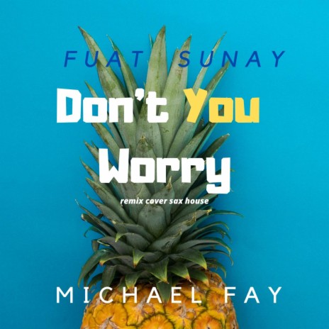 Don't You Worry (Sax House) ft. Fuat Sunay | Boomplay Music