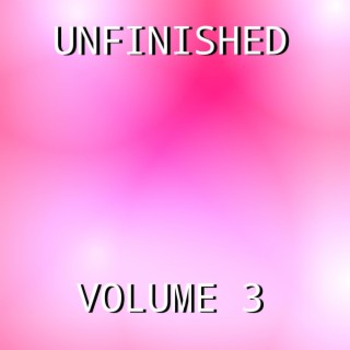 Unfinished (Volume 3)