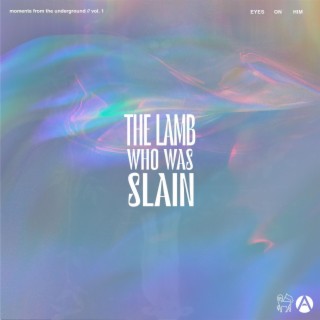 Moments From the Underground Vol. 1: The Lamb Who Was Slain