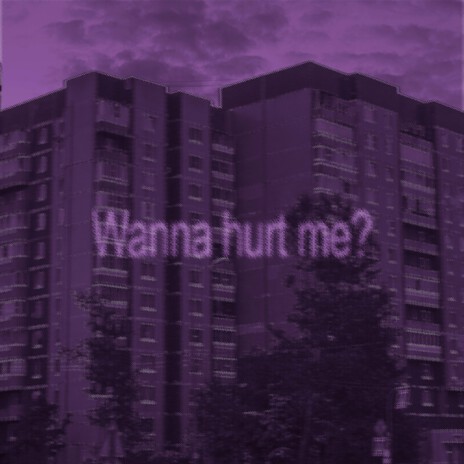 Wanna Hurt me? | Boomplay Music