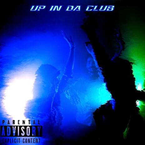 Up In Da Club | Boomplay Music