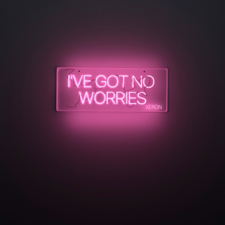 I've Got No Worries | Boomplay Music