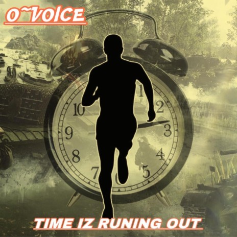 TIME IZ RUNING OUT ft. O-VOICE