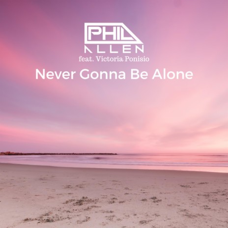 Never Gonna Be Alone ft. Victoria Ponisio