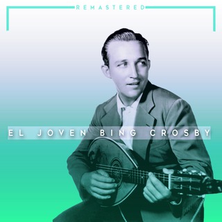 El Joven Bing Crosby (Remastered)