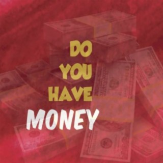 Do You Have Money