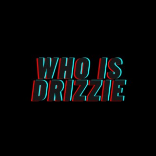 Who is Drizzie