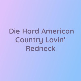 Die Hard American Country Lovin' Redneck