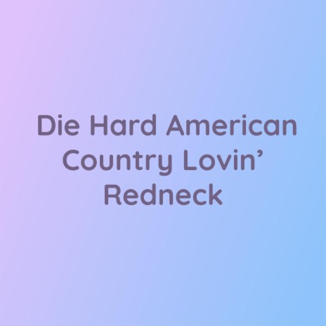 Die Hard American Country Lovin' Redneck | Boomplay Music