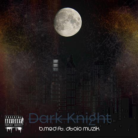 DARK KNIGHT ft. STOIC MUZIK | Boomplay Music