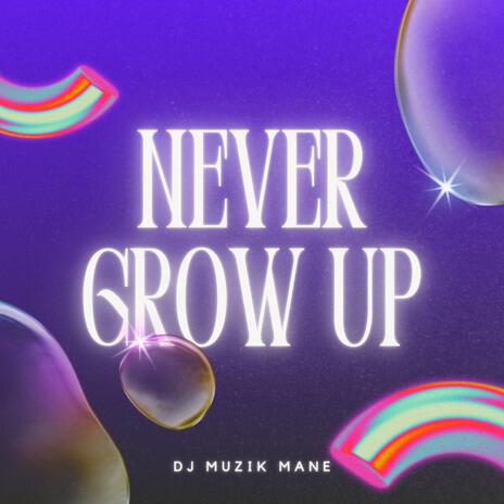 Never Grow Up | Boomplay Music