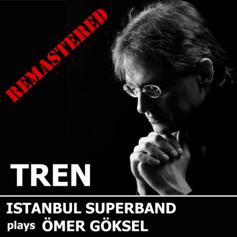 TREN (REMASTERED) ft. LEVENT ALTINDAG, FATIH ERKOC, AYCAN TEZTEL, YAHYA DAI & VOLKAN OKTEM