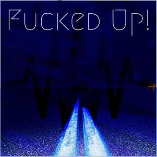 Fucked Up!