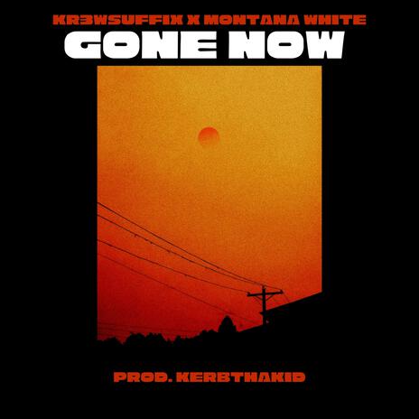 Gone Now ft. Montana White | Boomplay Music