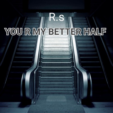 You R My Better Half | Boomplay Music