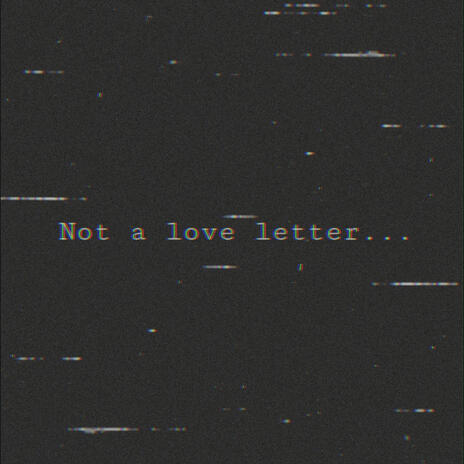 Not A Love Letter | Boomplay Music