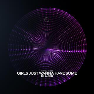 Girls Just Wanna Have Some (8d Audio)