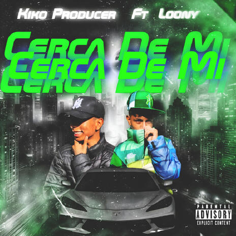 Cerca de Mi ft. KIKO-PRODUCER | Boomplay Music