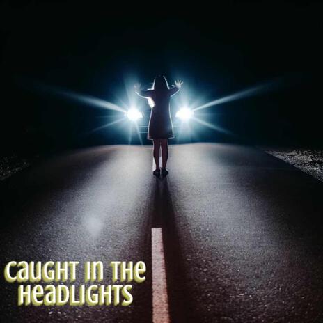 Caught in the Headlights | Boomplay Music