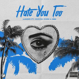 Hate You Too ft. Hudda Chini & Bibi lyrics | Boomplay Music