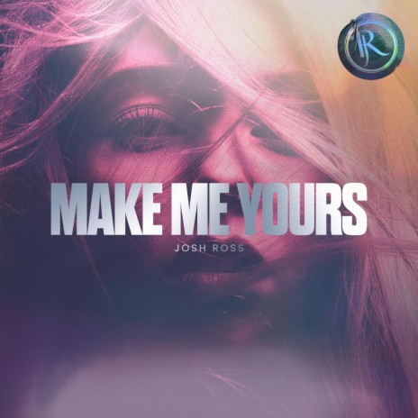 Make Me Yours | Boomplay Music