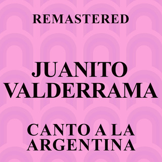 Canto a la Argentina (Remastered)