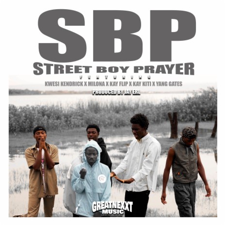 SBP (Street Boy Prayer) ft. Kwesi Kendrick, Milona, Kay Flip, Kay Kiti & Yang Gates | Boomplay Music