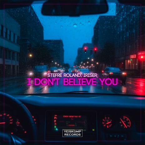 I Don't Believe You ft. Iriser | Boomplay Music