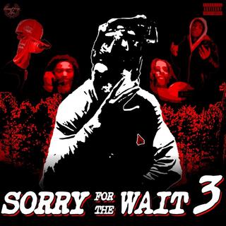 Sorry 4 The Wait 3